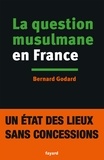 Bernard Godard - La Question musulmane en France.