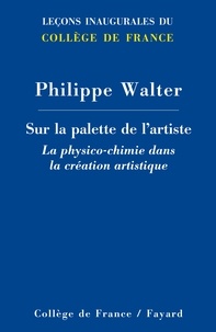 Philippe Walter - Sur la palette de l'artiste : la physico-chimie dans la création artistique.