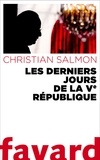 Christian Salmon - Les Derniers Jours de la Ve République.