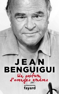 Jean Benguigui - Un parfum d'oranges amères.