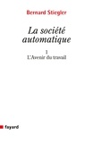 Bernard Stiegler - La société automatique - Tome 1, L'avenir du travail.