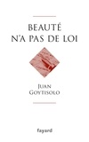 Juan Goytisolo - Beauté n'a pas de loi.