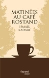 Ismaïl Kadaré - Matinées au Café Rostand.