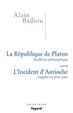 Alain Badiou - La République de Platon, Feuilleton philosophique - Suivi de L'incident d'Antioche, Tragédie en trois actes.