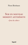 Pierre Birnbaum - Sur un nouveau moment antisémite - "Jour de colère".