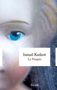 Ismaïl Kadaré - La poupée.