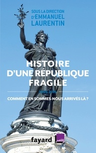 Emmanuel Laurentin - Histoire d'une République fragile - 1905-2015. Comment en sommes-nous arrivés là ?.