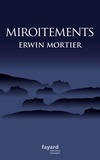 Erwin Mortier - Miroitements.