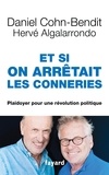 Daniel Cohn-Bendit et Hervé Algalarrondo - Et si on arrêtait les conneries - Plaidoyer pour une révolution politique.