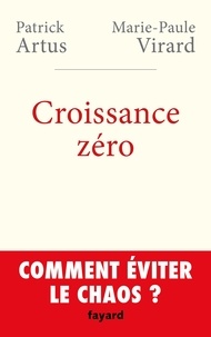Patrick Artus et Marie-Paule Virard - Croissance zéro, comment éviter le chaos?.