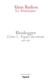 Alain Badiou - Le Séminaire - Heidegger - L'être 3 - Figure du retrait (1986-1987).