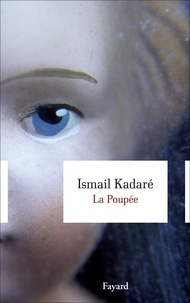 Ismaïl Kadaré - La Poupée.