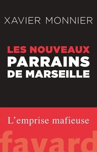 Xavier Monnier - Les nouveaux parrains de Marseille.