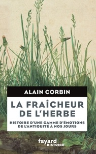 Alain Corbin - La Fraîcheur de l'herbe - Histoire d'une gamme d'émotions.