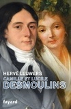 Hervé Leuwers - Camille et Lucile Desmoulins - Un rêve de république.