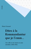 Henri Gousset - Dites à la Kommandantur que je l'emm... - Une ville et son maire en zone interdite (1940-1944).