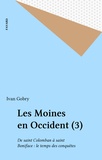 Ivan Gobry - Les moines en Occident - Tome 3, De Saint Colomban à Saint Boniface Le temps des conquètes.
