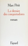 Marc Petit - Le Dernier des conquistadors.