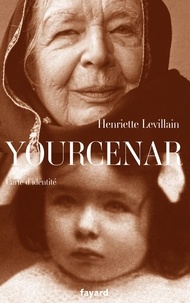 Henriette Levillain - Yourcenar, carte d'identité.