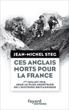 Jean-Michel Steg - Ces Anglais morts pour la France - Le jour le plus meurtrier de l'histoire britannique, 1er juillet 1916.