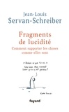 Jean-Louis Servan-Schreiber - Fragments de lucidité - Comment supporter les choses comme elles sont.