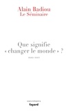 Alain Badiou - Que signifie "changer le monde" ? - Le Séminaire 2010-2012.
