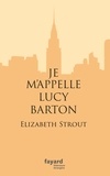 Elizabeth Strout - Je m'appelle Lucy Barton.