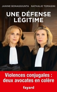Janine Bonaggiunta et Nathalie Tomasini - Une défense légitime - Violences conjugales : deux avocates en colère.