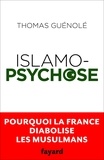 Thomas Guénolé - Islamopsychose - Pourquoi la France diabolise les musulmans.