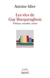 Antoine Idier - Les vies de Guy Hocquenghem - Politique, sexualité, culture.