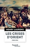 Henry Laurens - Les crises d'Orient - Question d'Orient et Grand Jeu (1768-1914).