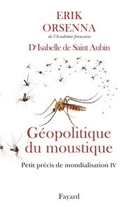 Erik Orsenna et Isabelle de Saint-Aubin - Géopolitique du moustique - Petit précis de mondialisation IV.