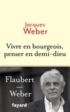 Jacques Weber - Vivre en bourgeois, penser en demi-dieu.