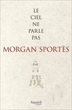 Morgan Sportès - Le ciel ne parle pas.