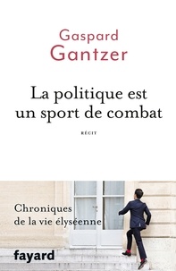 Gaspard Gantzer - La politique est un sport de combat.