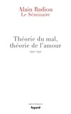 Alain Badiou - Théorie du mal, théorie de l'amour - Le séminaire 1990-1991.