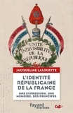 Jacqueline Lalouette - L'identité républicaine de la France - Une expression, une mémoire, des principes.