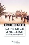 Diana Cooper-Richet - La France anglaise, de la Révolution à nos jours.
