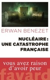 Erwan Benezet - Nucléaire : une catastrophe française.