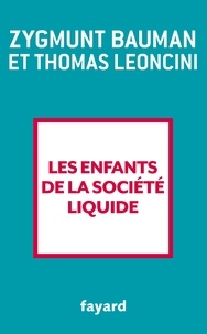 Zygmunt Bauman et Thomas Leoncini - Les enfants de la société liquide.