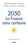 Dominique Louis et Jean-Louis Ricaud - 2050 : la France sans carbone.