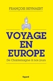 François Reynaert - Voyage en Europe - De Charlemagne à nos jours.