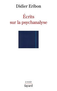 Didier Eribon - Ecrits sur la psychanalyse.