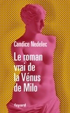 Candice Nedelec - Le roman vrai de la Vénus de Milo.