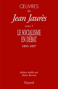 Jean Jaurès - Oeuvres - Tome 5, Le socialisme en débat (1893-1897).