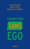 Isaac Getz et Brian Carney - Leadership sans ego - Vous croyez que vous êtes spécial ? C'est faux.