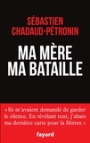 Sébastien Chadaud-Pétronin - Ma mère, ma bataille.