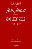 Jean Jaurès - Oeuvres - Tome 11. Voici le XXe siècle ! 1905-1907.