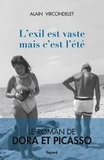 Alain Vircondelet - L'exil est vaste mais c'est l'été - Le roman de Dora et Picasso.
