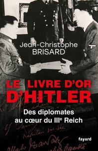 Jean-Christophe Brisard - Le livre d'or d'Hitler - Des diplomates au coeur du IIIe Reich.